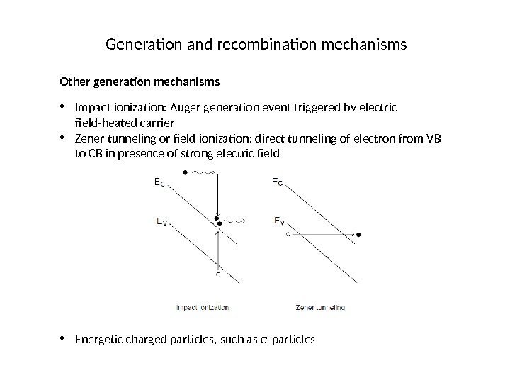 Generation and recombination mechanisms Other generation mechanisms • Impact ionization: Auger generation event triggered