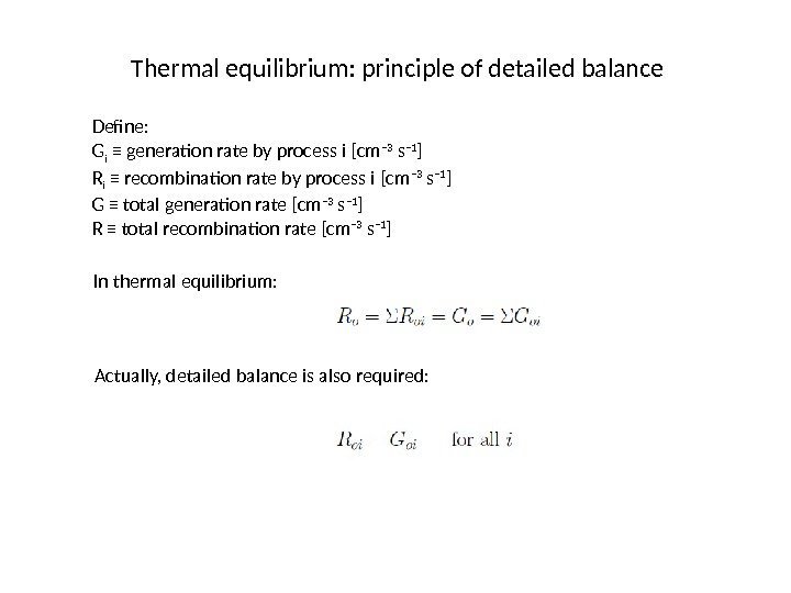 Thermal equilibrium: principle of detailed balance Define: G i ≡ generation rate by process