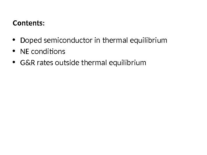 Contents:  • Doped semiconductor in thermal equilibrium • NE conditions • G&R rates