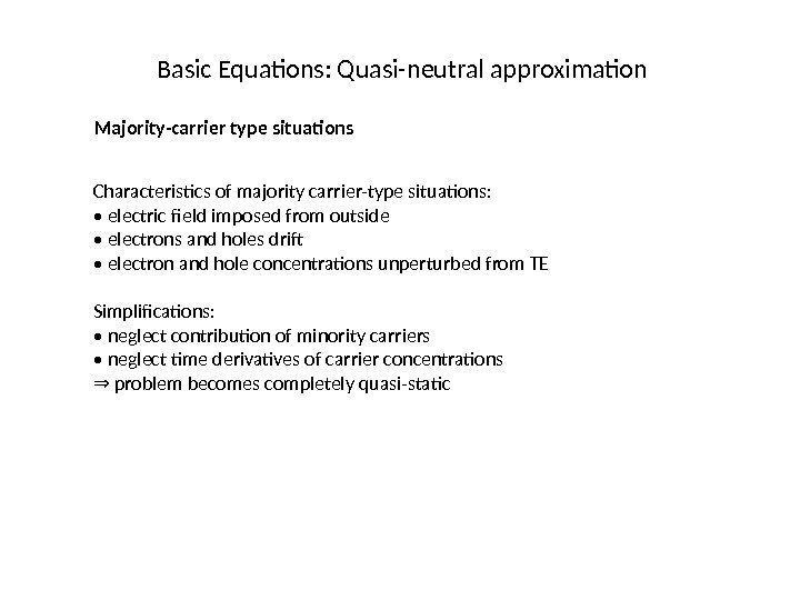 Basic Equations: Quasi-neutral approximation Majority-carrier type situations Characteristics of majority carrier-type situations:  •