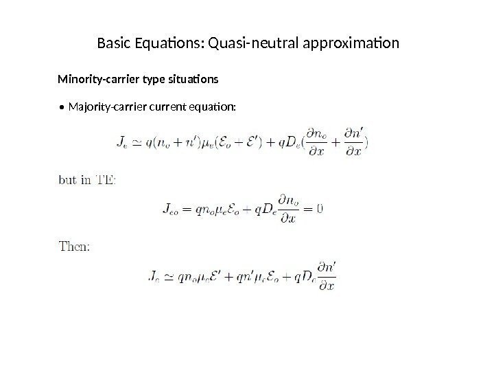 Basic Equations: Quasi-neutral approximation Minority-carrier type situations •  Majority-carrier current equation: 