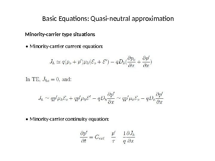 Basic Equations: Quasi-neutral approximation Minority-carrier type situations •  Minority-carrier current equation:  •