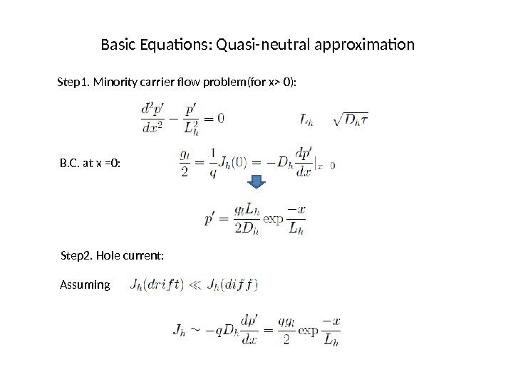 Basic Equations: Quasi-neutral approximation Step 1. Minority carrier flow problem(for x 0):  B.