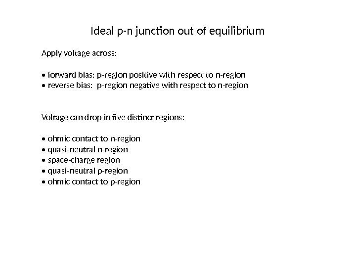 Ideal p-n junction out of equilibrium Apply voltage across:  •  forward bias: