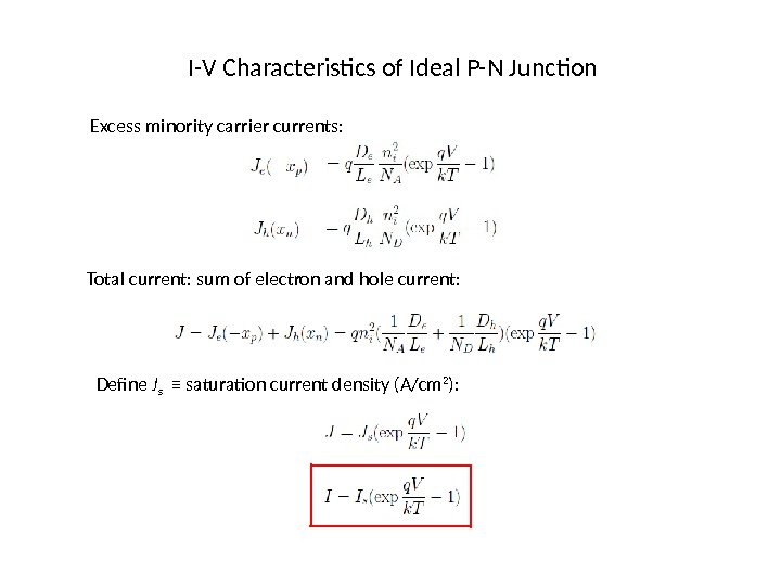 I-V Characteristics of Ideal P-N Junction Excess minority carrier currents: Total current: sum of