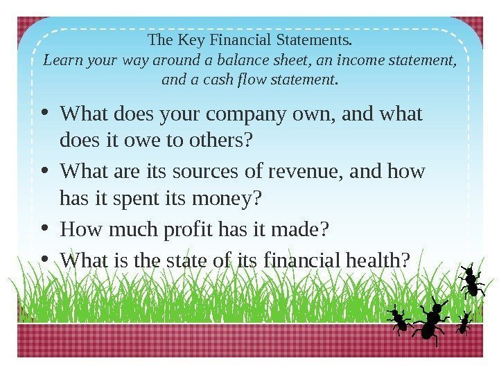 The Key Financial Statements. Learn your way around a balance sheet, an income statement,