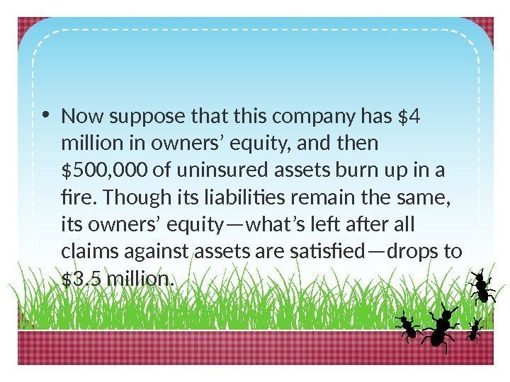  • Now suppose that this company has $4 million in owners’ equity, and