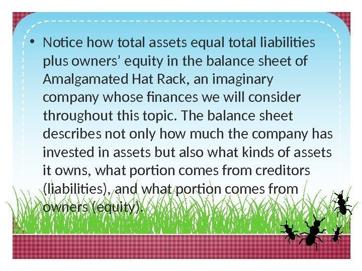  • Notice how total assets equal total liabilities plus owners’ equity in the