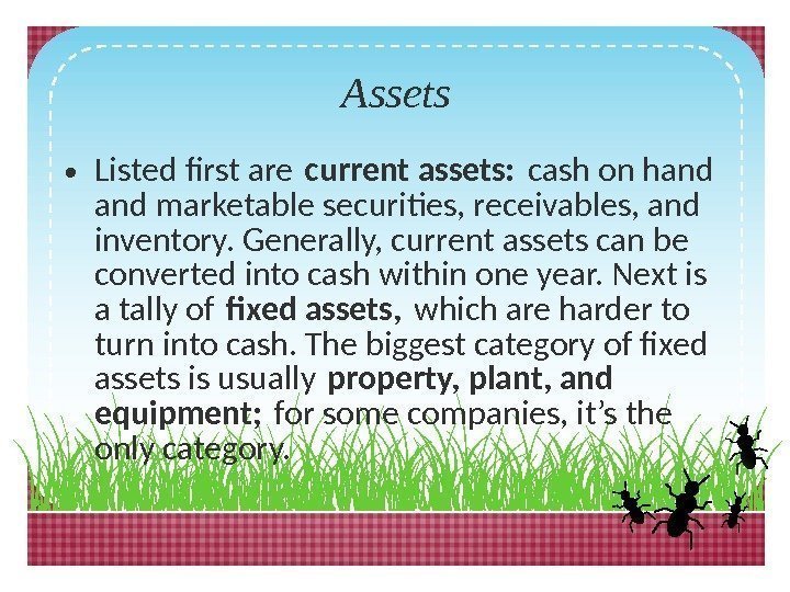 Assets • Listed first are current assets: cash on hand marketable securities, receivables, and