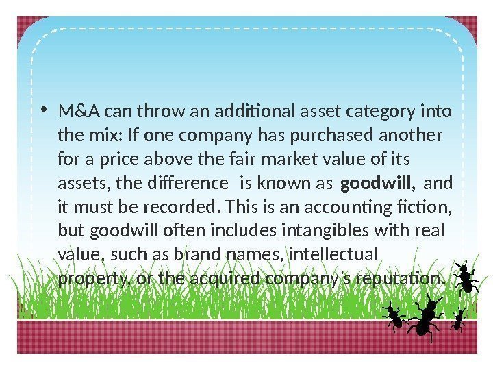  • M&A can throw an additional asset category into the mix: If one