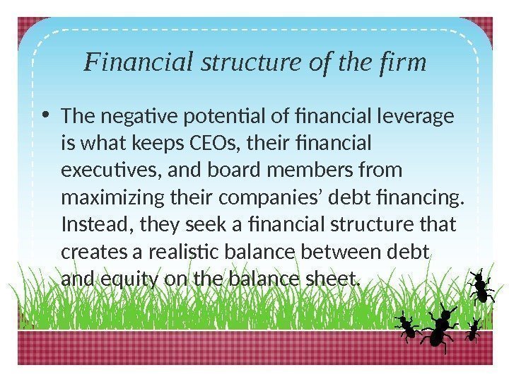 Financial structure of the firm • The negative potential of financial leverage is what