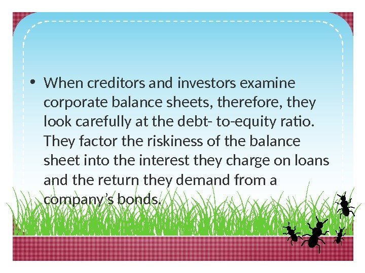  • When creditors and investors examine corporate balance sheets, therefore, they look carefully