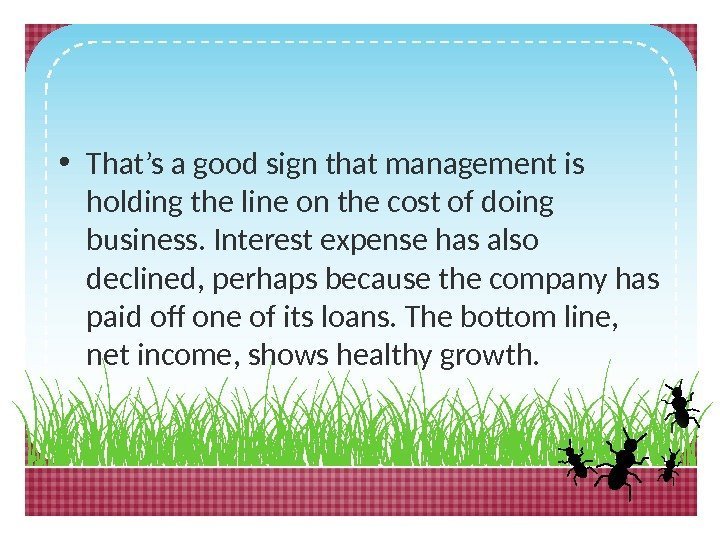  • That’s a good sign that management is holding the line on the