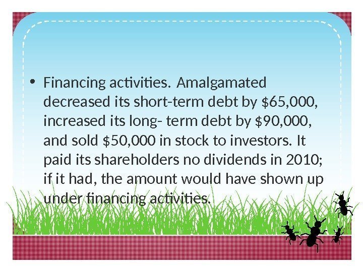  • Financing activities. Amalgamated decreased its short-term debt by $65, 000,  increased