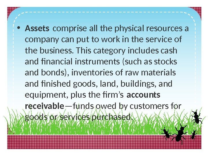  • Assets comprise all the physical resources a company can put to work