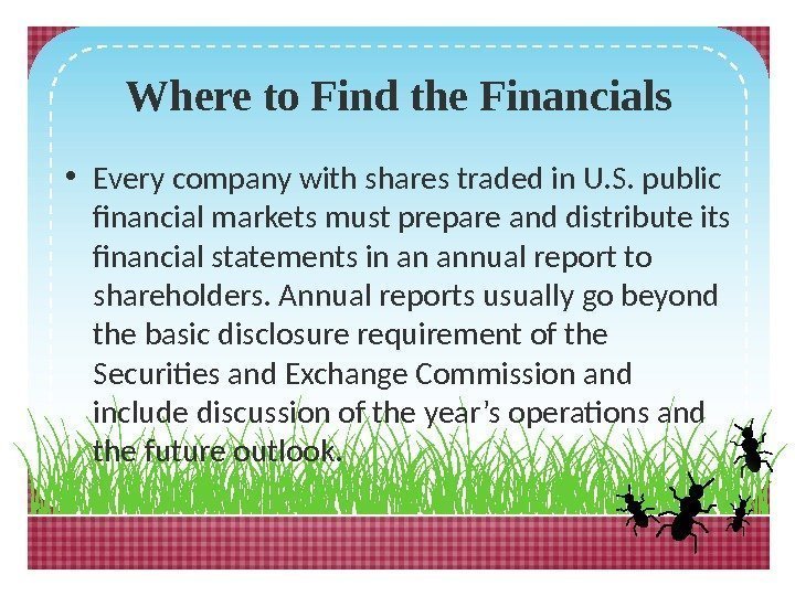 Where to Find the Financials • Every company with shares traded in U. S.