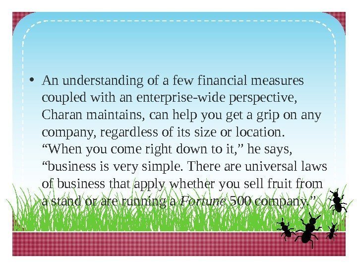  • An understanding of a few financial measures coupled with an enterprise-wide perspective,