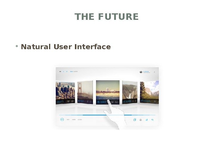 THE FUTURE • Natural User Interface 
