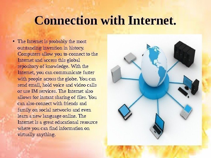 Connection with Internet.  • The Internet is probably the most outstanding invention in