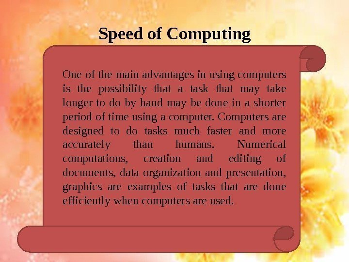 Speed of Computing One of the main advantages in using computers is the possibility
