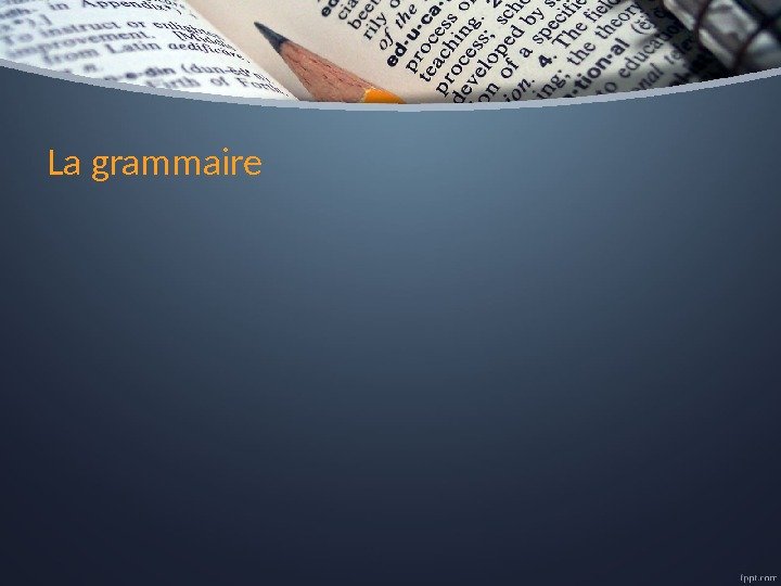 La grammaire 