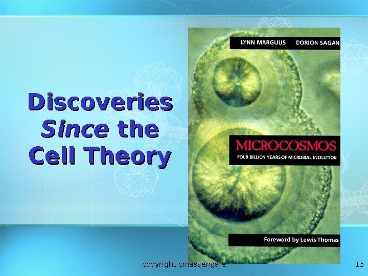 15 Discoveries Since the Cell Theory copyright cmassengale 