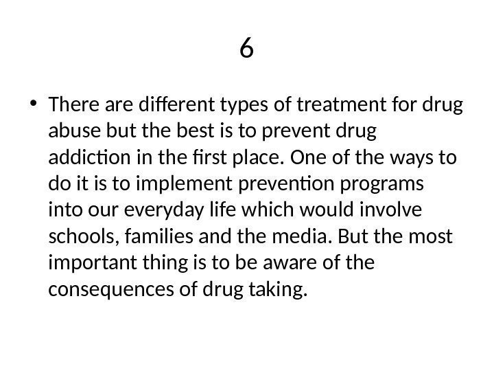 6 • There are different types of treatment for drug abuse but the best