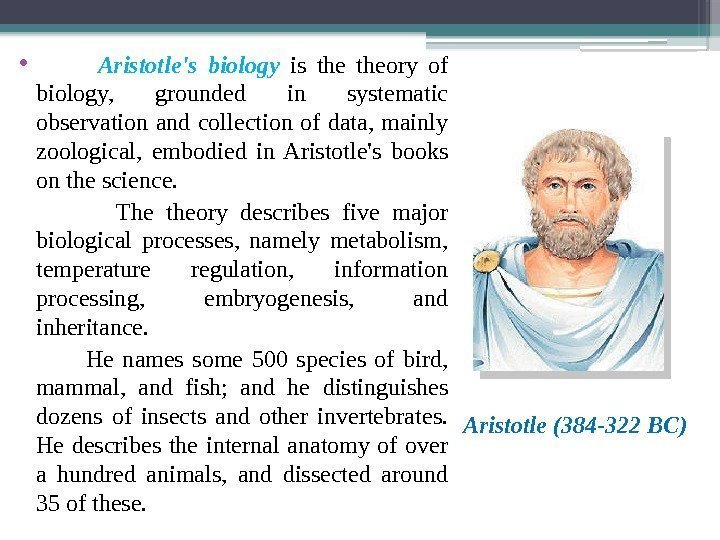  •   Aristotle's biology is theory of biology,  grounded in systematic