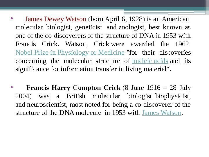  •  James Dewey Watson (born April 6, 1928) is an American molecular