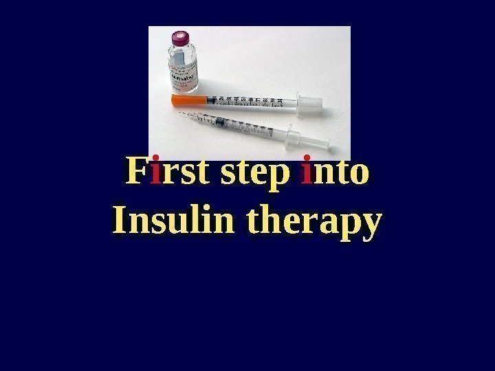 F i rst step i nto Insulin therapy 