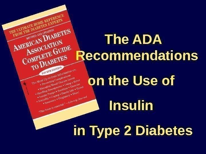 The ADA Recommendations on the Use of Insulin in Type 2 Diabetes 