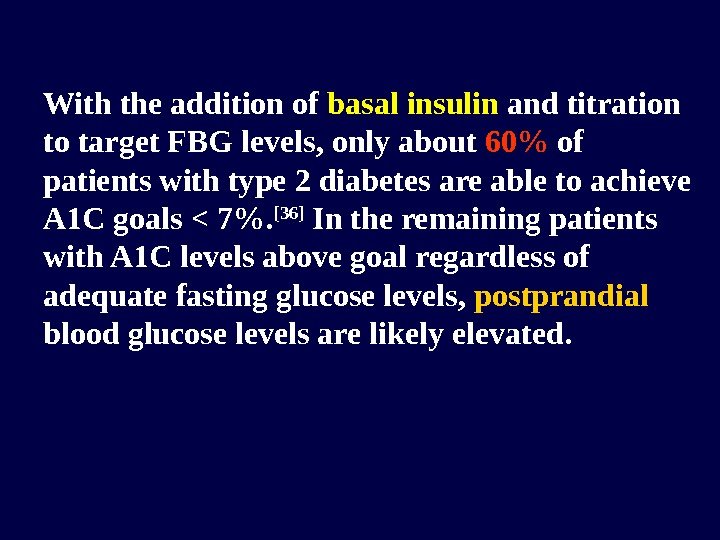 With the addition of basal insulin and titration to target FBG levels, only about
