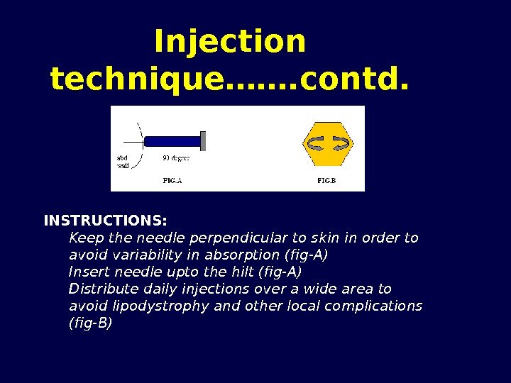Injection technique……. contd. INSTRUCTIONS: Keep the needle perpendicular to skin in order to avoid