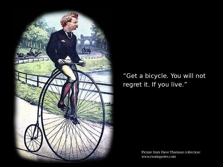 “ Get a bicycle. You will not regret it. If you live. ” Picturefrom.