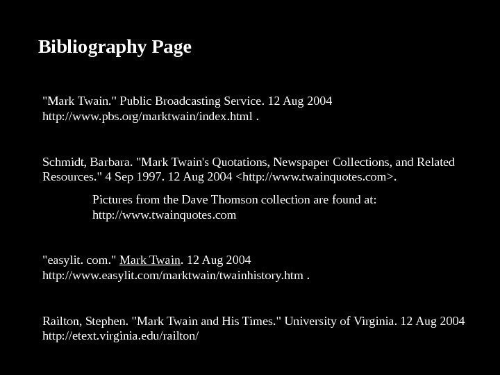 Bibliography Page Mark. Twain. Public. Broadcasting. Service. 12 Aug 2004 http: //www. pbs. org/marktwain/index.