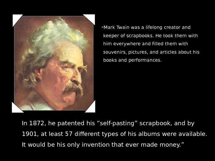   “ Mark Twain was a lifelong creator and keeper of scrapbooks. He