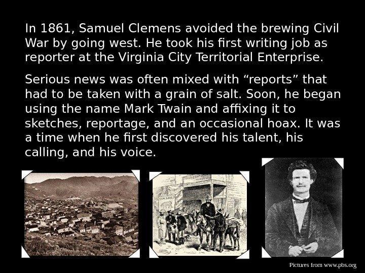 In 1861, Samuel Clemens avoided the brewing Civil War by going west. He took