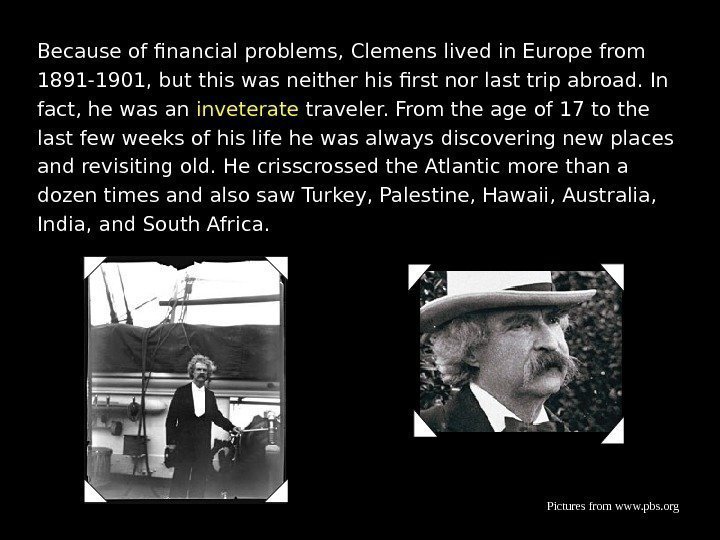 Because of financial problems, Clemens lived in Europe from 1891 -1901, but this was
