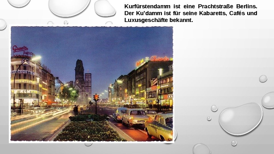 Kurfürstendamm ist eine Prachtstraße Berlins.  Der Ku’damm ist für seine Kabaretts,  Cafés