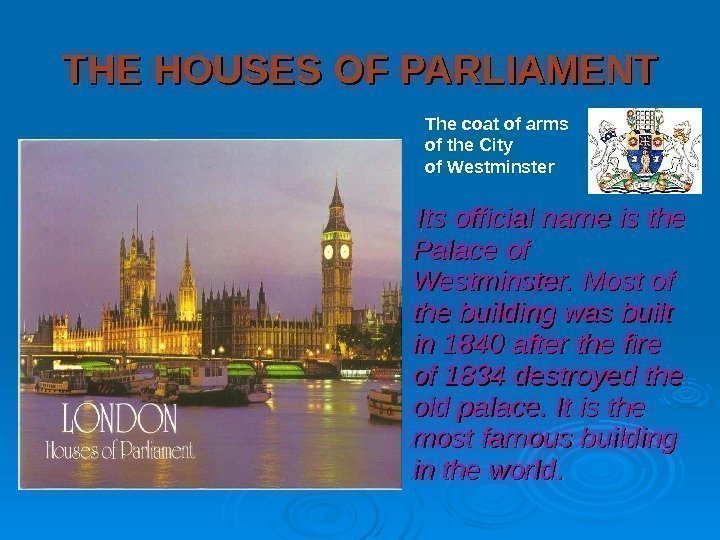 TT HEHE HOUSES OFOF PARLIAMENT   Its official name is the Palace of