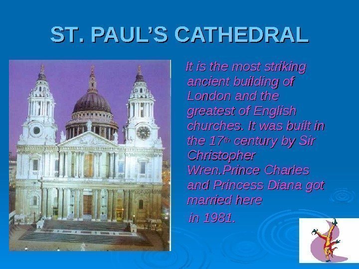 SS TT. PAUL’S CATHEDRAL  It is the most striking ancient building of London