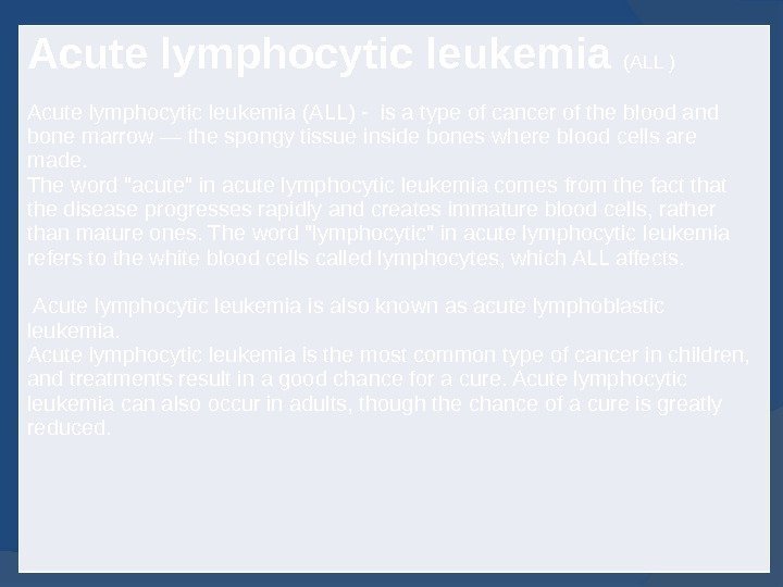 Acute lymphocytic leukemia  (ALL ) Acute lymphocytic leukemia (ALL) - is a type