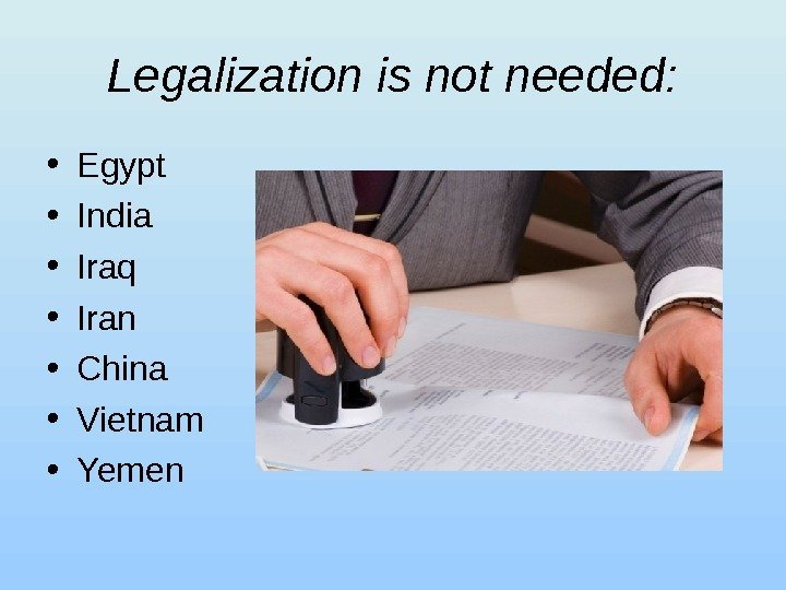 Legalization is not needed:  • Egypt • India • Iraq • Iran •