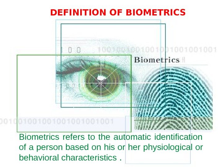 Biometrics refers to the automatic identification  of a person based on his or