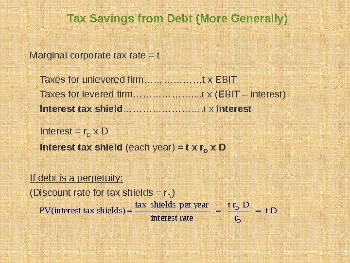 Tax Savings from Debt (More Generally) Marginal corporate tax rate = t Taxes for