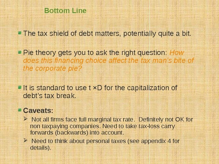 Bottom Line The tax shield of debt matters, potentially quite a bit. Pie theory
