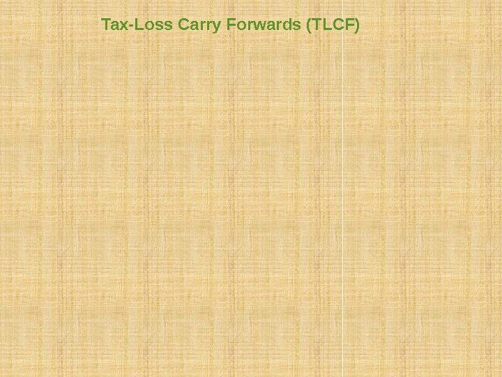 Tax-Loss Carry Forwards (TLCF) Many firms with TLCF continue to make losses and fail