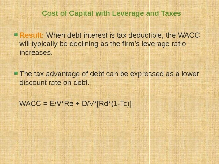 Cost of Capital with Leverage and Taxes Result:  When debt interest is tax