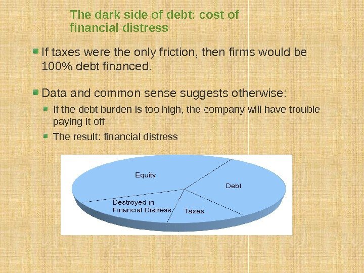 The dark side of debt: cost of financial distress If taxes were the only