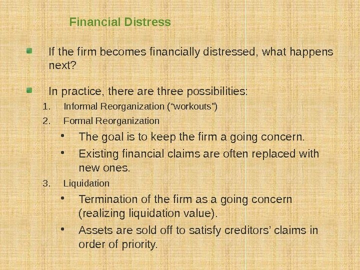Financial Distress If the firm becomes financially distressed, what happens next?  In practice,